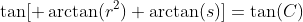 \tan[ \arctan(r^2)+\arctan(s)]=\tan(C)
