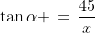 BCP\!:\;\tan\alpha \,=\,\frac{45}{x}