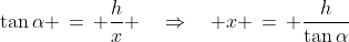 \Delta CDA\!:\;\tan\alpha \,=\, \frac{h}{x} \quad\Rightarrow\quad x \,=\, \frac{h}{\tan\alpha}