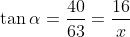 \tan\alpha=\frac{40}{63}=\frac{16}{x}