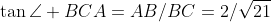 \tan\angle BCA=AB/BC=2/\sqrt{21}