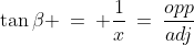 \tan\beta \:=\: \frac{1}{x}\:=\:\frac{opp}{adj}