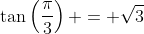 \tan\left(\frac{\pi}{3}\right) = \sqrt{3}