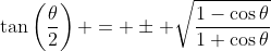\tan\left(\frac{\theta}{2}\right) = \pm \sqrt{\frac{1-\cos{\theta}}{1+\cos{\theta}}}