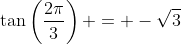 \tan\left(\frac{2\pi}{3}\right) = -\sqrt{3}