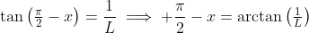 \tan\left(\tfrac{\pi}{2}-x\right)=\frac{1}{L}\implies \frac{\pi}{2}-x=\arctan\left(\tfrac{1}{L}\right)