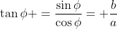 \tan\phi =\frac{\sin\phi}{\cos\phi}= \frac{b}{a}