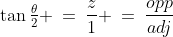 \tan\tfrac{\theta}{2} \:=\:\frac{z}{1} \:=\:\frac{opp}{adj}