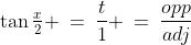 \tan\tfrac{x}{2} \:=\:\frac{t}{1} \:=\:\frac{opp}{adj}
