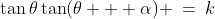 \tan\theta\tan(\theta + \alpha) \:=\:k
