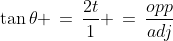 \tan\theta \,=\,\frac{2t}{1} \,=\,\frac{opp}{adj}