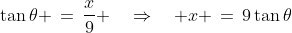 PSQ\!:\;\;\tan\theta \,=\,\frac{x}{9} \quad\Rightarrow\quad x \,=\,9\tan\theta