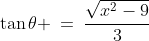 \tan\theta \:=\:\frac{\sqrt{x^2-9}}{3}