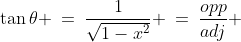 \tan\theta \:=\:\frac{1}{\sqrt{1-x^2}} \:=\:\frac{opp}{adj} 