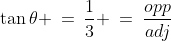 \tan\theta \:=\:\frac{1}{3} \:=\:\frac{opp}{adj}
