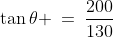 ABC\!:\;\;\tan\theta \:=\:\frac{200}{130}