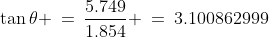 \tan\theta \:=\:\frac{5.749}{1.854} \:=\:3.100862999