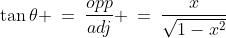\tan\theta \:=\:\frac{opp}{adj} \:=\:\frac{x}{\sqrt{1-x^2}}