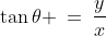 \tan\theta \:=\:\frac{y}{x}