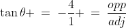 \tan\theta \:=\:-\dfrac{4}{1} \:=\:\dfrac{opp}{adj}