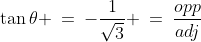 \tan\theta \:=\:-\frac{1}{\sqrt{3}} \:=\:\frac{opp}{adj}