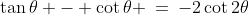 \tan\theta - \cot\theta \:=\:-2\cot2\theta