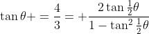 \tan\theta =\frac43= \frac{2\tan\tfrac12\theta}{1-\tan^2\tfrac12\theta}