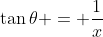 \tan\theta = \frac{1}{x}