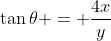 \tan\theta = \frac{4x}{y}