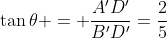 \tan\theta = \frac{A'D'}{B'D'}=\frac25