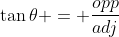 \tan\theta = \frac{opp}{adj}