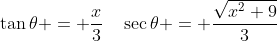 \tan\theta = \frac{x}{3}\quad\sec\theta = \frac{\sqrt{x^2+9}}{3}