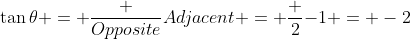 \tan\theta = \frac {Opposite}{Adjacent} = \frac {2}{-1} = -2