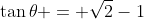 \tan\theta = \sqrt2-1