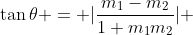 \tan\theta = |\frac{m_1-m_2}{1+m_1m_2}| 