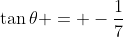 \tan\theta = -\frac{1}{7}