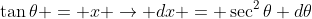 \tan\theta = x \rightarrow dx = \sec^2\theta d\theta
