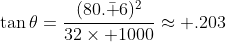 \tan\theta=\frac{(80.\bar 6)^2}{32\times 1000}\approx .203