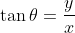 \tan\theta=\frac{y}{x}