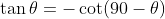 \tan\theta=-\cot(90-\theta)