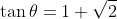 \tan\theta=1+\sqrt{2}