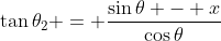 \tan\theta_2 = \frac{\sin\theta - x}{\cos\theta}
