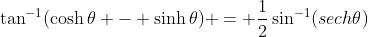 \tan^{-1}(\cosh\theta - \sinh\theta) = \frac{1}{2}\sin^{-1}(sech\theta)