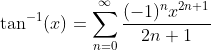 \tan^{-1}(x)=\sum_{n=0}^{\infty}\frac{(-1)^nx^{2n+1}}{2n+1}