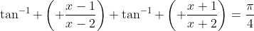 \tan^{-1} \left( \frac{x-1}{x-2}\right)+\tan^{-1} \left( \frac{x+1}{x+2}\right)=\frac{\pi}{4}