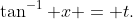 \tan^{-1} x = t.