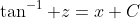 \tan^{-1} z=x+C