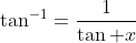 \tan^{-1}=\frac{1}{\tan x}