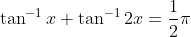 \tan^{-1}x+\tan^{-1}2x=\frac{1}{2}\pi