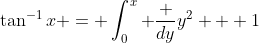 \tan^{-1}x = \int_0^x \frac {dy}{y^2 + 1}